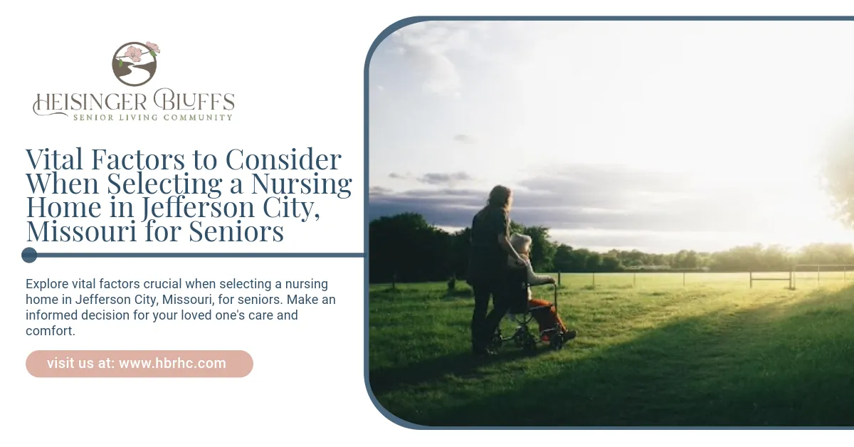 Vital factors to consider when selecting a nursing home in Jefferson City, Missouri, for seniors
